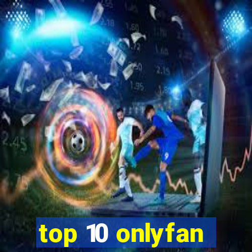 top 10 onlyfan